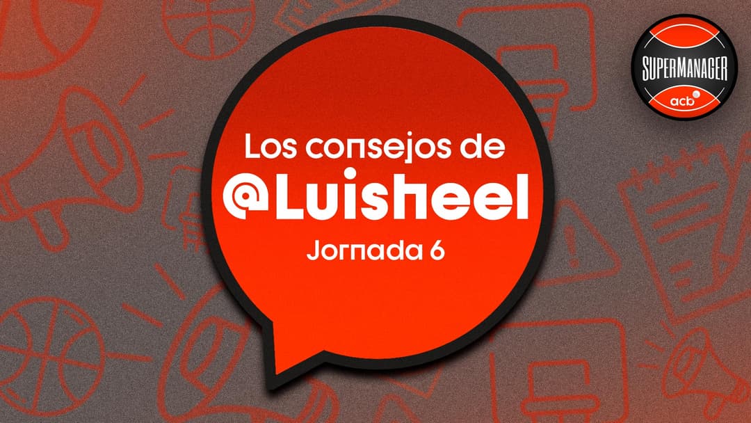 Los consejo de Luisheel en la Jornada 6 del SuperManager acb